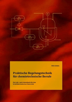 Praktische Regelungstechnik für chemietechnische Berufe von Schütz,  Dirk