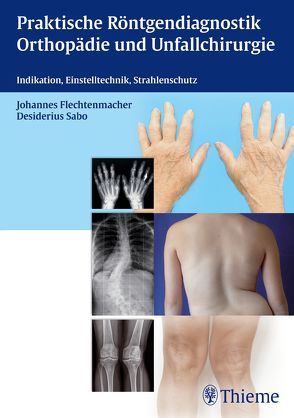 Praktische Röntgendiagnostik Orthopädie und Unfallchirurgie von Flechtenmacher,  Johannes, Sabo,  Desiderius