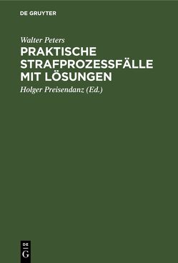 Praktische Strafprozeßfälle mit Lösungen von Peters,  Walter, Preisendanz,  Holger