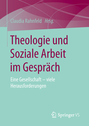 Theologie und Soziale Arbeit im Gespräch von Rahnfeld,  Claudia