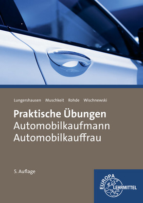 Praktische Übungen Automobilkauffrau/ Automobilkaufmann von Lungershausen,  Helmut, Muschkeit,  Thorsten, Rohde,  Georg, Wischnewski,  Ralf