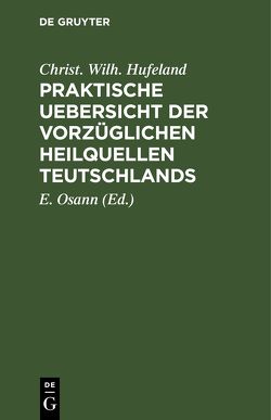 Praktische Uebersicht der vorzüglichen Heilquellen Teutschlands von Hufeland,  Christ. Wilh., Osann,  E.
