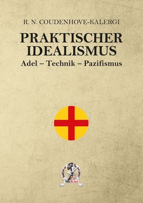 Praktischer Idealismus von Coudenhove-Kalergi,  Richard Nicolaus Graf von