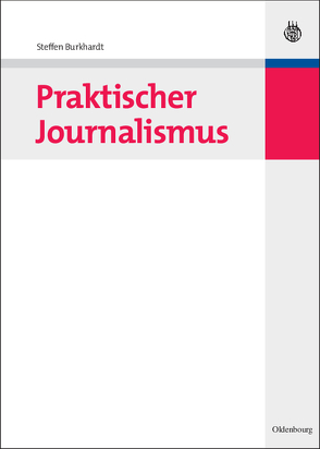 Praktischer Journalismus von Burkhardt,  Steffen