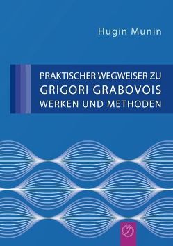 Praktischer Wegweiser zu Grigori Grabovois Werken und Methoden von Munin,  Hugin