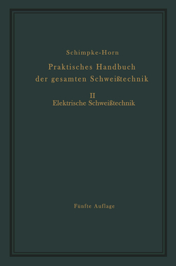 Praktisches Handbuch der gesamten Schweißtechnik von Horn,  Hans A., Schimpke,  Paul