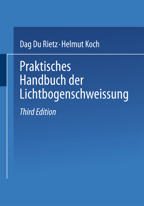 Praktisches Handbuch der Lichtbogenschweissung von Koch,  Helmut, Rietz,  Dag Du