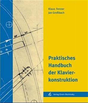 Praktisches Handuch der Klavierkonstruktion von Fenner,  Klaus, Grossbach,  Jan