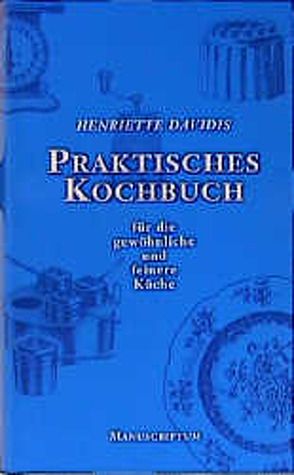 Praktisches Kochbuch für die gewöhnliche und feine Küche von Davidis,  Henriette, Hensch,  Kurt