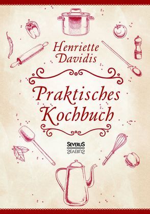 Praktisches Kochbuch für die gewöhnliche und feinere Küche. Mit über 1500 Rezepten von Davidis,  Henriette
