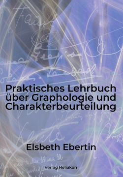 Praktisches Lehrbuch über Graphologie und Charakterbeurteilung von Ebertin,  Elsbeth