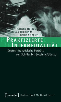 Praktizierte Intermedialität von Hörner,  Fernand, Neumeyer,  Harald, Stiegler,  Bernd