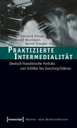 Praktizierte Intermedialität von Hörner,  Fernand, Neumeyer,  Harald, Stiegler,  Bernd
