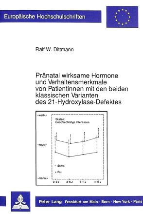 Pränatal wirksame Hormone und Verhaltensmerkmale von Patientinnen mit den beiden klassischen Varianten des 21-Hydroxylase-Defektes von Dittmann,  Ralf W.