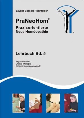 PraNeoHom® Lehrbuch Band 5 – Praxisorientierte Neue Homöopathie von Bassols Rheinfelder,  Layena