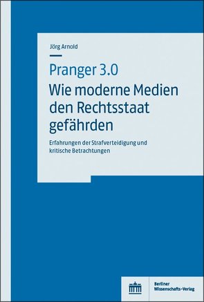 Pranger 3.0 – Wie moderne Medien den Rechtsstaat gefährden von Arnold,  Jörg