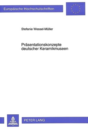 Präsentationskonzepte deutscher Keramikmuseen von Wessel-Müller,  Stefanie