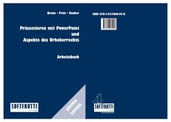 Präsentieren mit PowerPoint und Aspekte des Urheberrechts von Braun,  Frank, Prim,  Alexander, Rauber,  Christoph