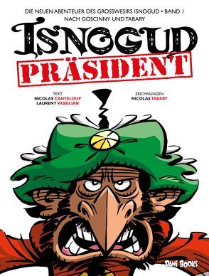 Präsident Isnogud (Die neuen Abenteuer des Großwesirs Isnogud, Band 1) von Canteloup,  Nicolas, Jöken,  Klaus, Rohleder,  Jano, Tabary,  Nicolas, Vassilian,  Laurent