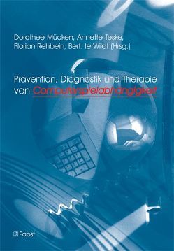 Prävention, Diagnostik und Therapie von Computerspielabhängigkeit von Mücken,  Dorothee, Rehbein,  Florian, Teske,  Annette, Wildt,  Bert te