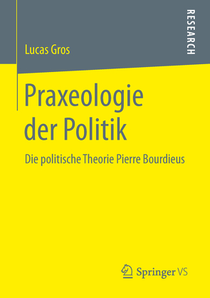 Praxeologie der Politik von Gros,  Lucas