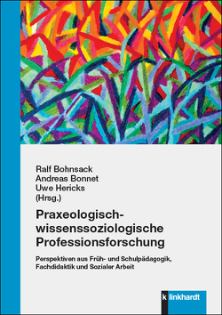 Praxeologisch-wissenssoziologische Professionsforschung von Bohnsack,  Ralf, Bonnet,  Andreas, Hericks,  Uwe
