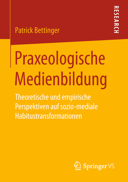 Praxeologische Medienbildung von Bettinger,  Patrick