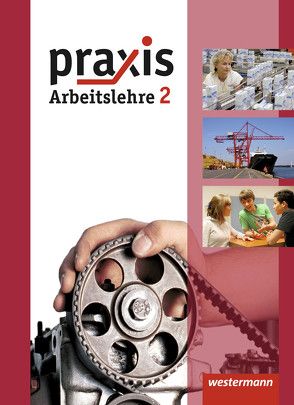Praxis – Arbeitslehre – Ausgabe 2013 für Hessen von Eggert,  Katrin, Imhof,  Ursel, Kaminski,  Hans, Koch,  Michael, Künstner,  Robert, Reuter-Kaminski,  Ortrud