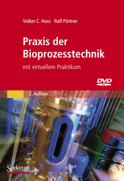 Praxis der Bioprozesstechnik mit virtuellem Praktikum von Hass,  Volker C., Pörtner,  Ralf