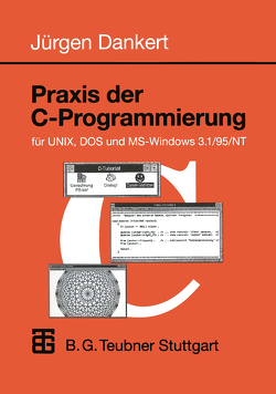 Praxis der C-Programmierung für UNIX, DOS und MS-Windows 3.1/95/NT von Dankert,  Jürgen