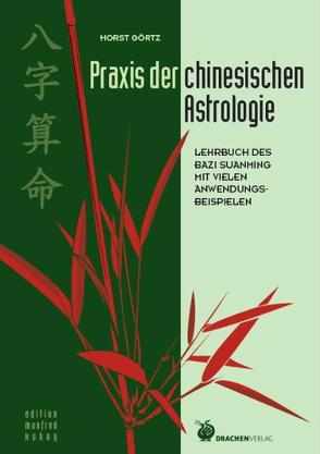 Praxis der chinesischen Astrologie von Görtz,  Horst