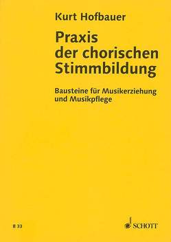 Praxis der chorischen Stimmbildung von Hofbauer,  Kurt