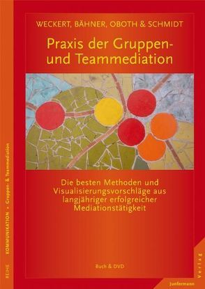 Praxis der Gruppen- und Teammediation von Bähner,  Christian, Oboth,  Monika, Schmidt,  Jörg, Weckert,  Al