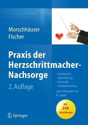 Praxis der Herzschrittmacher-Nachsorge von Fischer,  Wilhelm, Jakob,  Michael, Morschhäuser,  Diana