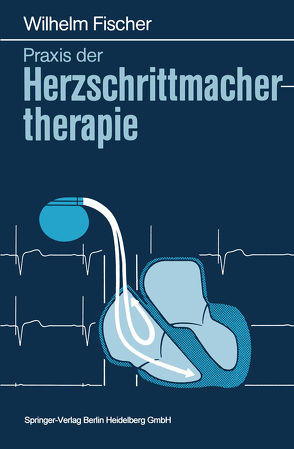 Praxis der Herzschrittmachertherapie von Fischer,  Wilhelm, Locher,  M.