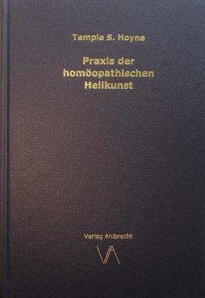 Praxis der homöopathischen Heilkunst von Ahlbrecht,  Jens, Hoyne,  Temple S