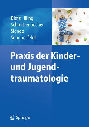 Praxis der Kinder- und Jugendtraumatologie von Dietz,  Hans-Georg, Illing,  Peter, Schmittenbecher,  Peter P., Slongo,  Theddy, Sommerfeldt,  Dirk W.