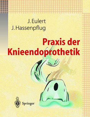Praxis der Knieendoprothetik von Eulert,  J., Hassenpflug,  J.