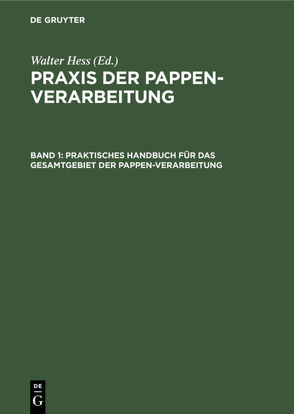 Praxis der Pappen-Verarbeitung / Praktisches Handbuch für das Gesamtgebiet der Pappen-Verarbeitung von Hess,  Walter