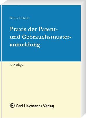 Praxis der Patent- und Gebrauchsmusteranmeldung von Vollrath,  Ulrich, Witte,  Jürgen