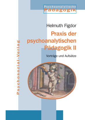 Praxis der psychoanalytischen Pädagogik II von Figdor,  Helmuth
