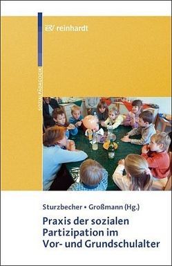 Praxis der sozialen Partizipation im Vor- und Grundschulalter von Grossmann,  Heidrun, Hundertmark-Mayser,  Jutta, Kühn,  Horst, Parschau,  Bianca, Stahnke-Jungheim,  Dorothea, Sturzbecher,  Dietmar, Völkel,  Petra