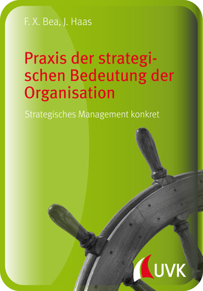 Praxis der strategischen Bedeutung der Organisation von Bea,  Franz Xaver, Haas,  Jürgen