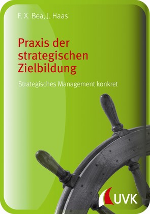 Praxis der strategischen Zielbildung von Bea,  Franz Xaver, Haas,  Jürgen