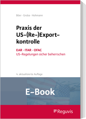 Praxis der US-(Re-)Exportkontrolle (E-Book) von Hohmann,  Harald, Jasper,  Ulrike, Linnemann,  Leif, Reutemann,  Ralf