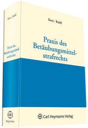 Praxis des Betäubungsmittel-Strafrechts von Kotz,  Peter, Rahlf,  Joachim