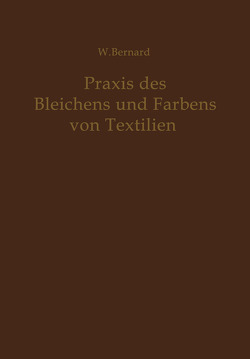 Praxis des Bleichens und Färbens von Textilien von Bernard,  W.