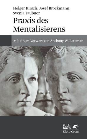 Praxis des Mentalisierens von Brockmann,  Josef, Kirsch,  Holger, Taubner,  Svenja