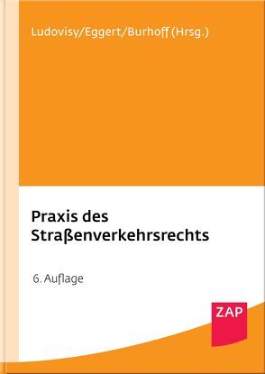 Praxis des Straßenverkehrsrechts von Burhoff,  Detlef, Eggert,  Christoph, Ludovisy,  Michael