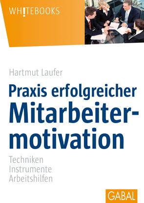 Praxis erfolgreicher Mitarbeitermotivation von Laufer,  Hartmut